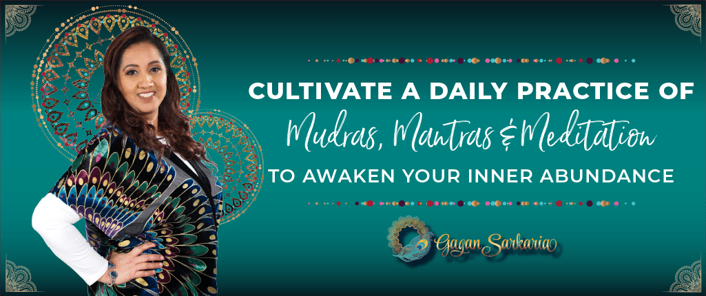 Mudras, Mantras, Meditation for Abundance